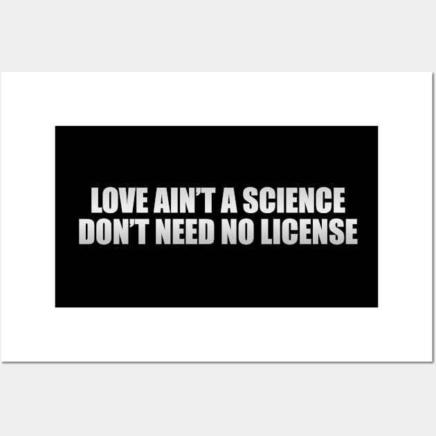 Love ain’t a science don’t need no license Wall Art by It'sMyTime